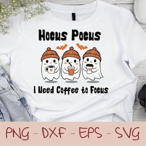 May include: White t-shirt with the text "Hocus Pocus" above three cartoon ghosts wearing orange beanies and holding coffee cups. The text "I Need Coffee to Focus" is below the ghosts. The shirt also has the text "PNG - DXF - EPS - SVG".