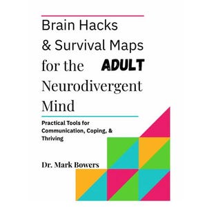 Brain Hacks & Survival Maps for the ADULT Neurodivergent Mind