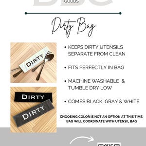 May include: A gray and white reusable dirty bag with the word "DIRTY" printed on it. The bag is designed to keep dirty utensils separate from clean utensils. The bag is machine washable and tumble dry low. It comes in black, gray, and white.