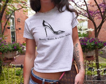 Beauty Brains & A Killer Arch Tee | Beauty and Brains Shirt Gift for Fashion Major Educated and Pretty Gift for Her High Heel Lover Shirt