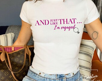 S&TC Engagement Shirt for Future Bride | Sex And The City Inspired Bridal Shirt And Just Like Bridal Gift Shirt Bridal Baby Tee Bachelorette