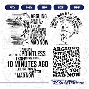 Arguing with me is pointless i knew i was wrong 10 minutes ago i&#39;m just trying to make you mad now Svg, Adult Humor Svg, Funny Sarcastic Svg