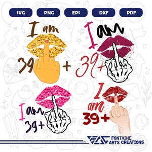 I Am 39 Plus Middle Finger Svg, Snarky Adult Humor Svg, Funny Adulthood Svg, Funny 40th Birthday Svg, I am 40 Svg, Cricut, Sublimation, Png