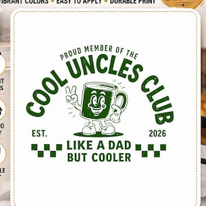 May include: DTF transfer with the text "DTF TRANSFER Ready to Press". The design features a green cartoon mug with the text "COOL UNCLES CLUB" and "LIKE A DAD BUT COOLER". The transfer is available in custom sizes.