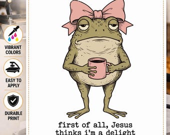 Funny Christian Frog DTF Transfer, Jesus Thinks I'm a Delight, Sarcastic Frog Shirt Design, Coffee Frog DTF, Ready to Press Transfer