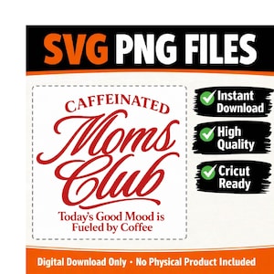 Puede incluir: Un gráfico de descarga digital con el texto "SVG PNG FILES" en blanco sobre un fondo negro. El gráfico presenta las palabras "CAFFEINATED Moms Club" en escritura roja, con la frase "Today's Good Mood is Fueled by Coffee" debajo. Incluye iconos de "Descarga instantánea", "Alta calidad" y "Cricut Ready".