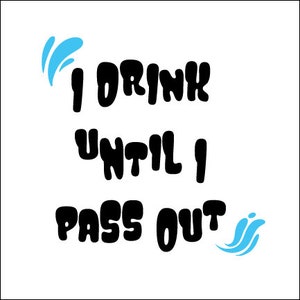 I Drink Until I Pass Out Graphic | Funny Baby Gear | Vector | Baby Wear | Onzie |Funny Baby File | Newborn | Cut File | dxf | png | SVG |jpg