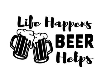 Life Happens, Beer Helps| Vector | Beer svg | Alcohol Vector | Beer T-shirt | Beer Mug | Cutting File | DXF | JPG | PNG | Engraving