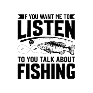 Wenn Sie mir zuhören möchten, sprechen Sie über das Angeln | png | jpg | dfx | SVG | T-Shirt | Fischen | T-Shirt | Vektor | Fisch