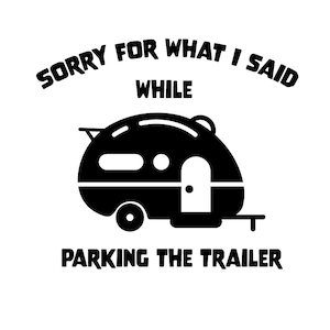 Sorry voor wat ik zei tijdens het parkeren van de trailer | Grappig T-shirt | T-shirt grafisch | dxf | png | jpg | SVG | Aanhangwagen | Kamperen | camper | Vector
