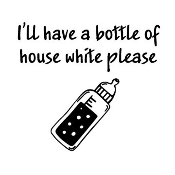 I'll Take A Bottle of House White Graphic | Funny Baby Gear | Vector | Baby Wear | Onzie | Funny Baby | Cricut File | Newborn | Cut File