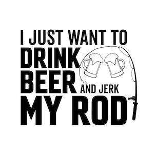 Je veux juste boire de la bière et branler ma canne | png | jpg | dfx | SVG | -shirt de pêche | Pêche | -shirt de pêche | vectorielle | Poisson