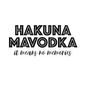 Hakuna Mavodka / Vettore / Bere / Vettore di alcol / T-shirt Vodka / File Cricut / File di taglio / DXF / JPG / PNG / Incisione