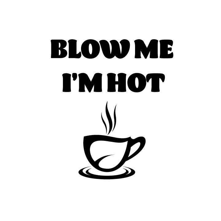 Blow Me, I'm Hot SVG SVG Jpg Png Dxf Vector Instant Download Coffee Mug Funny Mug Funny Coffee