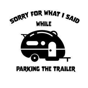 Sorry voor wat ik zei tijdens het parkeren van de trailer | Grappig T-shirt | T-shirt grafisch | dxf | png | jpg | SVG | Aanhangwagen | Kamperen | camper | Vector