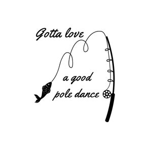 Je dois aimer une bonne pole dance | png | jpg | dfx | T-shirt graphique | Téléchargement instantané | SVG | T-shirt de pêche |Pêche |T-shirt de pêche|Vectoriel