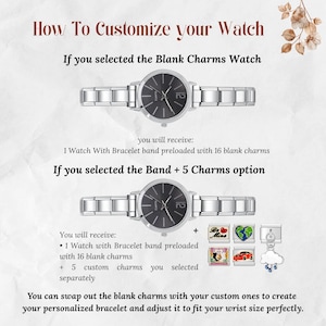 May include: Image shows two silver watches with black faces and silver bands. The text reads "How To Customize your Watch". The watches are shown with and without charms. The text explains how to customize the watch with charms.