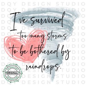 I've Survived Too Many Storms To Be Bothered By Raindrops Digital Download Self Love Motivational Encouragement PNG Sublimation Design