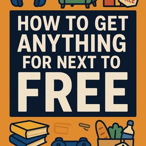 May include: An orange and navy blue graphic with the text "HOW TO GET ANYTHING FOR NEXT TO FREE." The image includes illustrations of headphones, a green armchair, a gift box, books, a game controller, and a grocery bag.