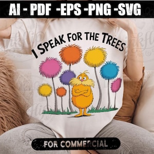 May include: White t-shirt featuring a colorful illustration of the Lorax with the text "I Speak for the Trees." The design includes vibrant Truffula trees in various colors. The phrase "For Commercial" is also visible.