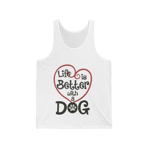 Dog Lover Tank Top: Unisex Jersey Knit - Life is Better with a Dog