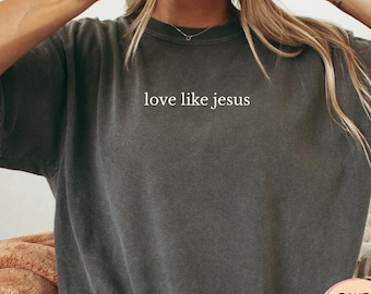 Camiseta "Ama como Jesús" de Comfort Colors®, inspiradora, cristiana, para mamás religiosas, regalo cristiano, para mujer