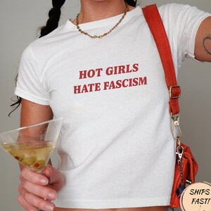 Hot Girls Hate Fascism Y2K Baby Tee Pro Immigration Shirt Anti Racism T-Shirt Political Activist Clothes Anti Trump Shirt Liberal Women Tee
