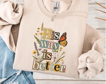 His Way Is Better Christian Sweatshirt, Floral Faith Graphic Crewneck, Inspirational Bible Quote Gift for Women