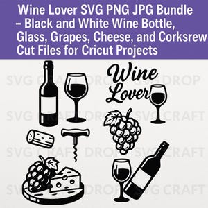 Wine Lover SVG PNG JPG Bundle – Black and White Wine Bottle, Glass, Grapes, Cheese, and Corkscrew Cut Files for Cricut Projects