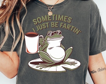 Sometimes I Just Be Fartin Shirt, Funny Frog Sweatshirt, Unhinged Tshirt, Weirdcore Outfits, Gag gift Sweater, Funny Meme Hoodie, Quirky Tee