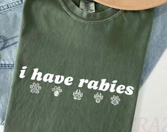 Comfort Colors® I Have Rabies Shirt, Funny Humor Shirt, Sarcastic Womens Tshirt, Sarcasm Shirt, Unhinged Meme Shirt, Weird Dark Humor Shirt