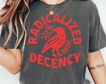 Retro Radicalized By Basic Decency Shirt, Political Protest Tee, Feminist Activist Gift, Woman's Liberal Shirt, Aesthetic Social Justice Tee