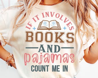 If It Involves Books and Pajamas T-Shirt, Cozy Book Lover Tee, Cute Reader Shirt, Bookworm Gift Top, Comfortable Reading Graphic Tee