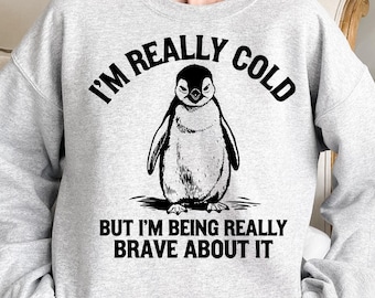 I’m Really Cold But I’m Being Really Brave About It Shirt & Sweatshirt, Funny Penguin Tee, Vintage Retro Cozy Hoodie Gift