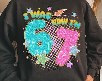 I Was 6 Now I'm 7 Sweatshirt, grappig memeshirt 7e verjaardag, T-shirt 67, T-shirt valentijnscadeau, T-shirt humor