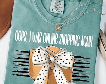 Comfort Colors® Funny Shopping Shirt, Oops I Was Online Shopping Again Shirt, Shopping Lover Gift, Sarcastic Shopping Tee, Shirt For Women