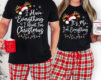 Christmas Couple Matching Shirt, Funny Xmas Tee, I Have Everything I Want For Christmas Shirt, Winter Matching Couple Top, Holiday Outfit