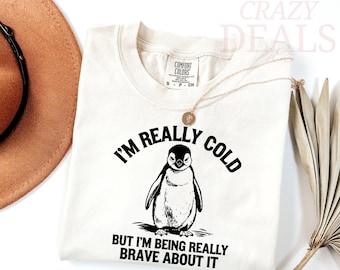 Comfort Colors® I’m Really Cold But I’m Being Really Brave About It T-Shirt, Funny Penguin Tee, Vintage Cozy Shirt