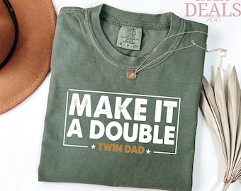 Comfort Colors® Twin Dad Fathers Day Shirt, Make It A Double Shirt, Father of Twins, Twin Papa Shirt, Gift For Husband, Gift Shirt for Dad