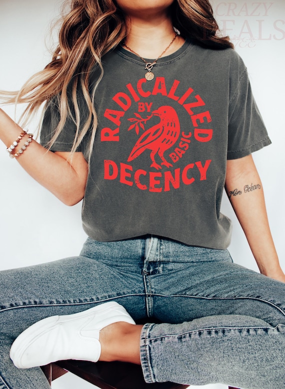 Retro Radicalized By Basic Decency Shirt, Political Protest Tee, Feminist Activist Gift, Woman's Liberal Shirt, Aesthetic Social Justice Tee