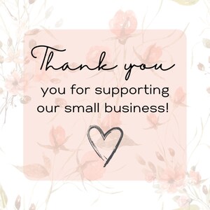 May include: A square, blush-colored card with the words "Thank you" in elegant black script, followed by "you for supporting our small business!" A hand-drawn heart is below the text. Floral watercolor accents frame the card.