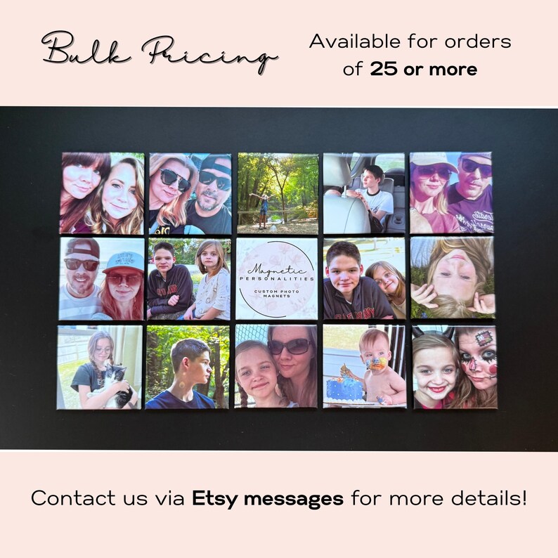 May include: A collection of custom photo magnets arranged in a grid. The magnets feature various family photos and the text "Magnetic Personalities". The image also includes the text "Bulk Pricing" and "Available for orders of 25 or more."
