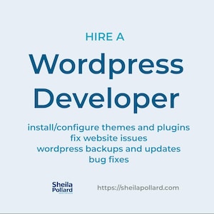May include: A light blue graphic with the text "HIRE A Wordpress Developer." The text below lists services: install/configure themes and plugins, fix website issues, wordpress backups and updates, and bug fixes. The website address is sheilapollard.com.