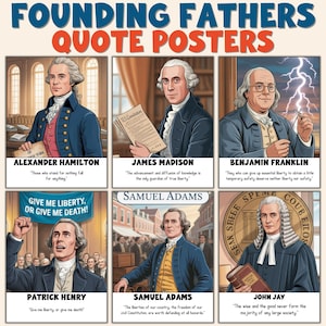May include: A poster featuring illustrations of six Founding Fathers: Alexander Hamilton, James Madison, Benjamin Franklin, Patrick Henry, Samuel Adams, and John Jay. Each portrait is accompanied by a quote. The poster's title reads "Founding Fathers Quote Posters."