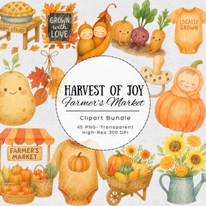 May include: Watercolor clipart bundle featuring a farmer's market theme. Includes illustrations of pumpkins, gourds, baby clothes, a pie, a wheelbarrow, and sunflowers. The text includes "Harvest of Joy" and "Farmer's Market".