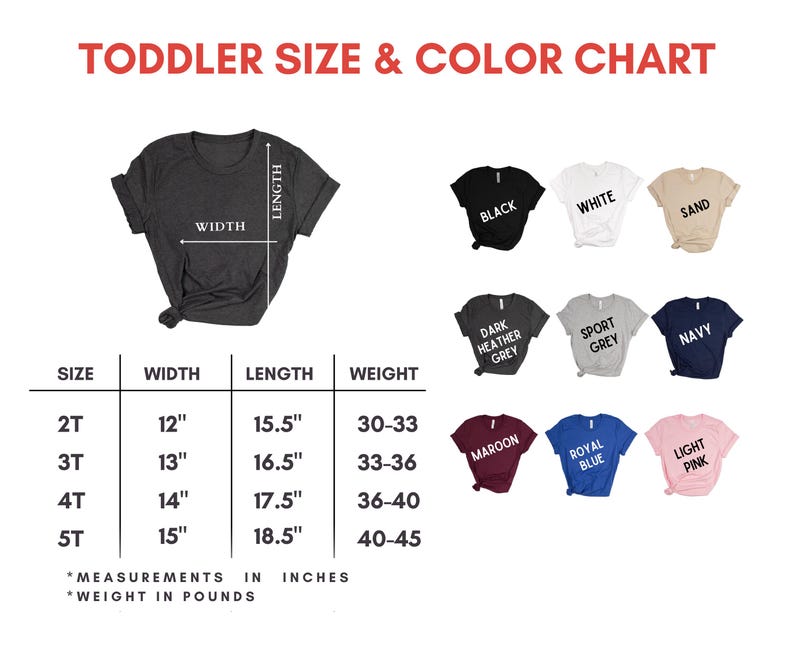 May include: A toddler size and color chart with a dark gray t-shirt graphic. The chart displays sizes 2T to 5T, with width and length measurements in inches, and weight in pounds. Color swatches include black, white, sand, and more.