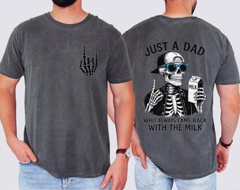 Comfort Colors Just A Dad Who Always Came Back With The Milk T-Shirt, Funny Dad Shirt, Dad Joke T-Shirt,Skeleton Fatherhood Tee,Father's Day