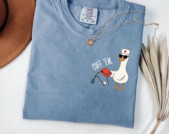 Comfort Colors Funny Goose Nurse T-Shirt,ER Nurse Tshirt,RN Nurse Shirt,Cuff Em Nurse Practitioner,Nurse Appreciation Gift,Funny New Nurse