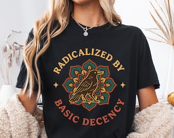 Comfort Colors Radicalized by Basic Decency T-Shirt,FDT Anti Trump Protest T Shirt,Democratic Liberal,Anti Fascism Tee,Raven Mandala shirt