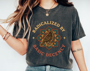 Comfort Colors Radicalized by Basic Decency T-Shirt,FDT Anti Trump Protest T Shirt,Democratic Liberal,Anti Fascism Tee,Raven Mandala shirt